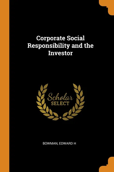 Обложка книги Corporate Social Responsibility and the Investor, Edward H Bowman