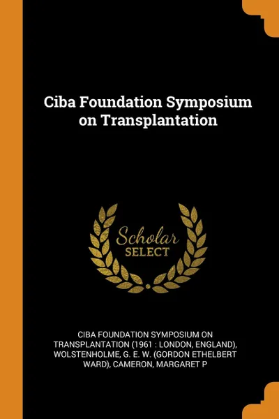 Обложка книги Ciba Foundation Symposium on Transplantation, Ciba Foundation Symposi Transplantation, G E. W. Wolstenholme, Margaret P Cameron