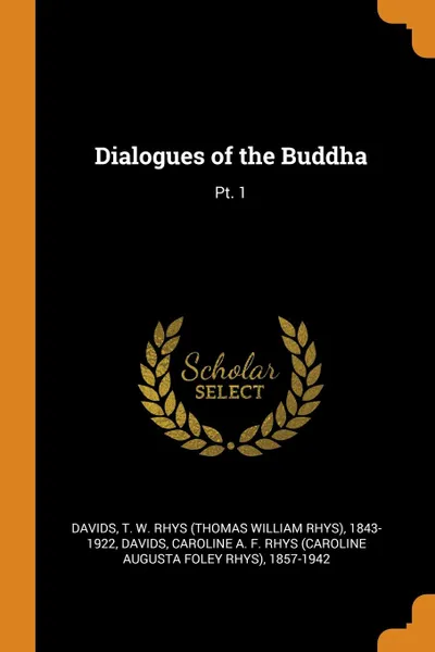 Обложка книги Dialogues of the Buddha. Pt. 1, T W. Rhys 1843-1922 Davids, Caroline A. F. Rhys 1857-1942 Davids