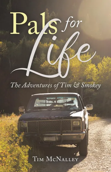 Обложка книги Pals For Life. The Adventures of Tim . Smokey, Tim McNalley