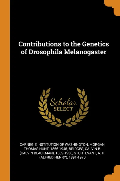 Обложка книги Contributions to the Genetics of Drosophila Melanogaster, Thomas Hunt Morgan, Calvin B. 1889-1938 Bridges