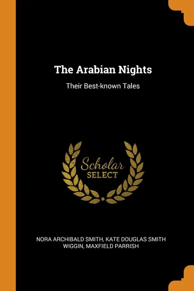 Обложка книги The Arabian Nights. Their Best-known Tales, Nora Archibald Smith, Kate Douglas Smith Wiggin, Maxfield Parrish