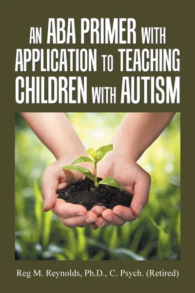 Обложка книги An Aba Primer with Application to Teaching Children with Autism, Reg M. Reynolds Ph.D. C. Psych.