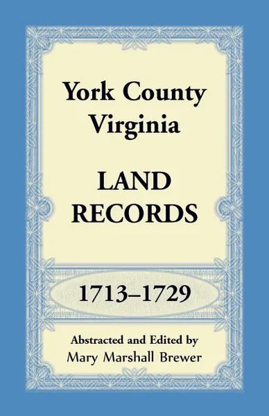 Обложка книги York County, Virginia Land Records, 1713-1729, Mary Marshall Brewer