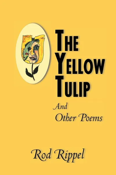 Обложка книги The Yellow Tulip. And Other Poems, Rod Rippel