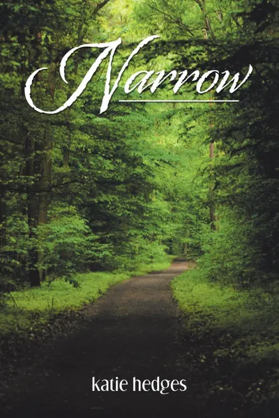 Обложка книги Narrow. A Guide for Women to a Successful Marriage and Thriving Family, Katie Hedges