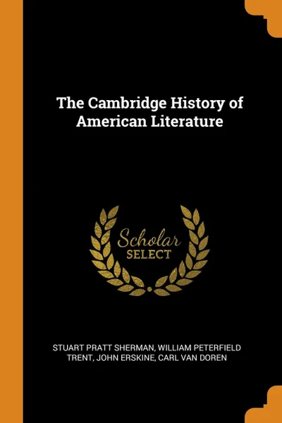 Обложка книги The Cambridge History of American Literature, Stuart Pratt Sherman, William Peterfield Trent, John Erskine