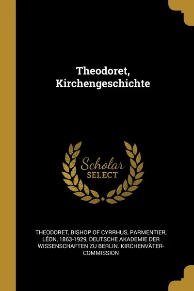 Обложка книги Theodoret, Kirchengeschichte, Parmentier Léon 1863-1929