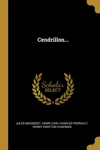 Обложка книги Cendrillon..., Jules Massenet, Henri Cain, Charles Perrault
