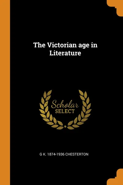 Обложка книги The Victorian age in Literature, G K. 1874-1936 Chesterton