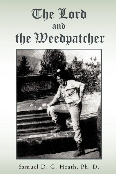 Обложка книги The Lord and The Weedpatcher, Samuel D. G. Heath Ph. D.