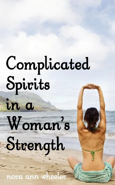 Обложка книги Complicated Spirits in a Woman.s Strength, Nora Ann Wheeler