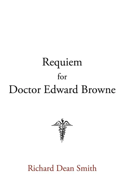 Обложка книги Requiem for Doctor Edward Browne, Richard Dean Smith