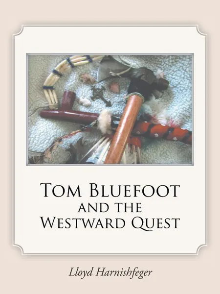 Обложка книги Tom Bluefoot and the Westward Quest, Lloyd Harnishfeger