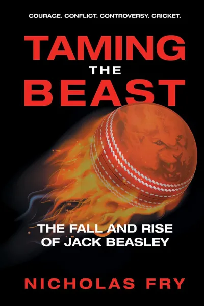 Обложка книги Taming the Beast. The Fall and Rise of Jack Beasley, Nicholas Fry
