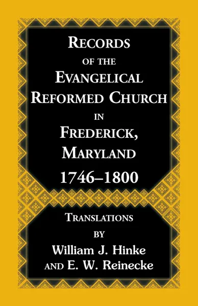 Обложка книги Records Of The Evangelical Reformed Church In Frederick, Maryland 1746-1800, William J Hinke, E. W. Reinecke