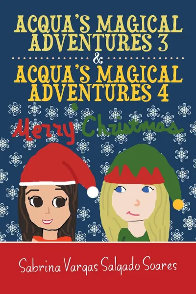 Обложка книги Acqua.s Magical Adventures 3 . Acqua.s Magical Adventures 4, Sabrina Vargas Salgado Soares