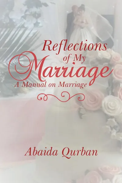 Обложка книги Reflections of My Marriage. A Manual on Marriage, Abaida Qurban