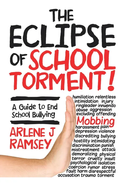 Обложка книги The Eclipse of School Torment.. A Guide to End School Bullying, Arlene J Ramsey