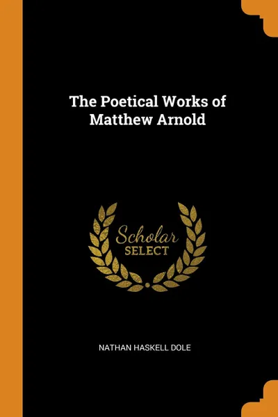 Обложка книги The Poetical Works of Matthew Arnold, Nathan Haskell Dole