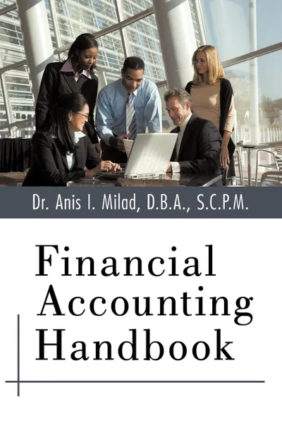 Обложка книги Financial Accounting Handbook, D.B.A. S.C.P.M. Dr. Anis I. Milad