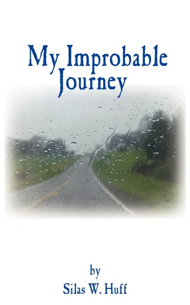 Обложка книги My Improbable Journey, Silas W. Huff