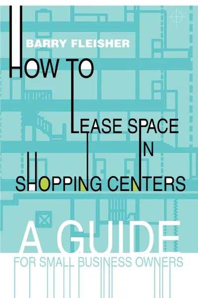 Обложка книги How to Lease Space in Shopping Centers. A Guide for Small Business Owners, Barry Fleisher