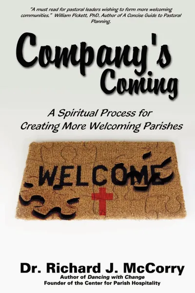 Обложка книги Company.s Coming. A Spiritual Process for Creating More Welcoming Parishes, Richard J. McCorry, Dr Richard J. McCorry