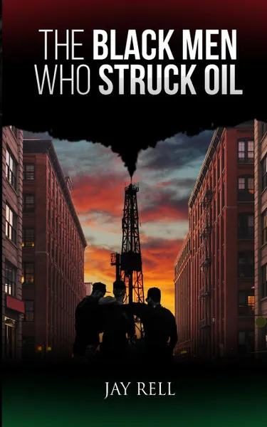 Обложка книги The Black Men Who Struck Oil, Jay Rell