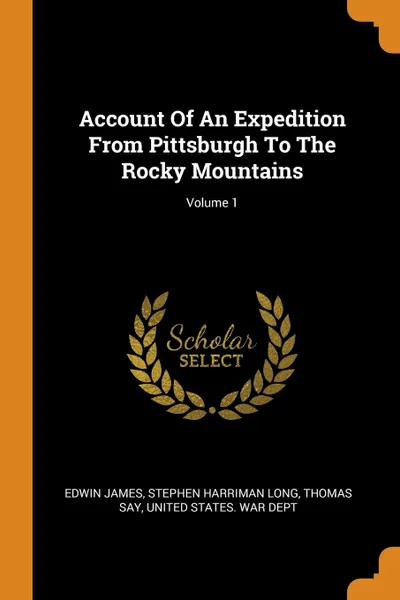 Обложка книги Account Of An Expedition From Pittsburgh To The Rocky Mountains; Volume 1, Edwin James, Thomas Say