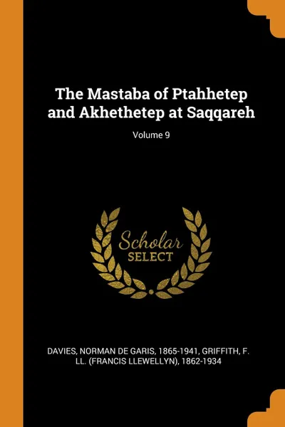 Обложка книги The Mastaba of Ptahhetep and Akhethetep at Saqqareh; Volume 9, Norman de Garis Davies, F Ll. 1862-1934 Griffith