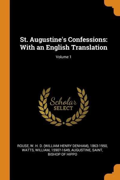Обложка книги St. Augustine.s Confessions. With an English Translation; Volume 1, W H. D. 1863-1950 Rouse, William Watts