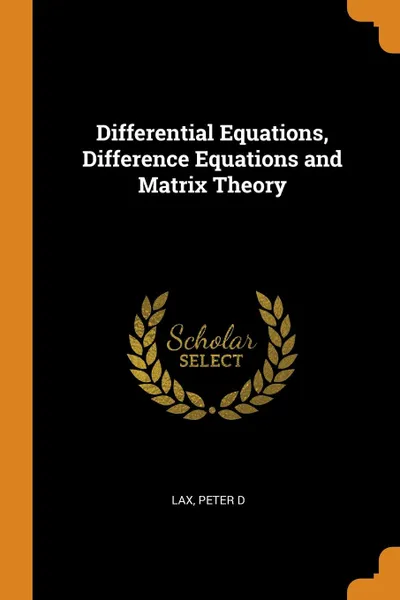 Обложка книги Differential Equations, Difference Equations and Matrix Theory, Peter D Lax