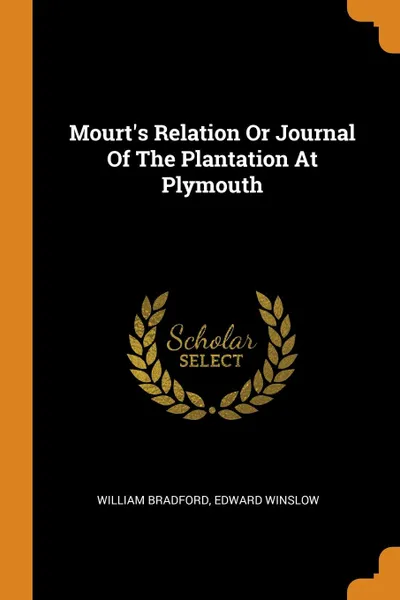 Обложка книги Mourt.s Relation Or Journal Of The Plantation At Plymouth, William Bradford, Edward Winslow