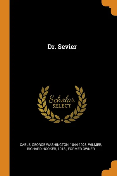 Обложка книги Dr. Sevier, George Washington Cable, Richard Hooker Wilmer