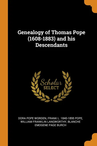 Обложка книги Genealogy of Thomas Pope (1608-1883) and his Descendants, Dora Pope Worden, Frank L. 1840-1895 Pope, William Franklin Langworthy