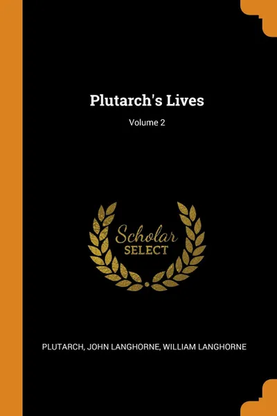 Обложка книги Plutarch.s Lives; Volume 2, John Langhorne, William Langhorne