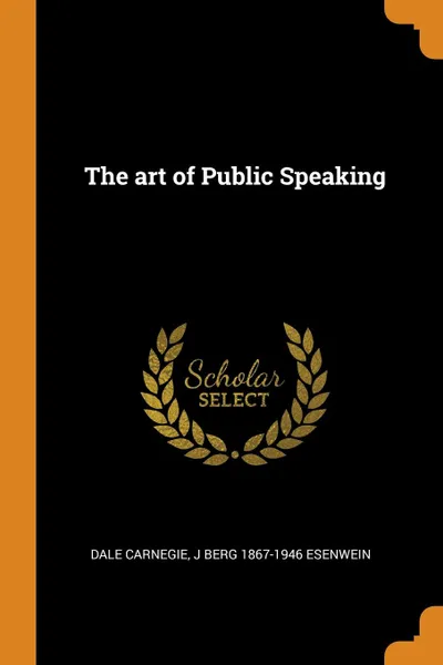 Обложка книги The art of Public Speaking, Dale Carnegie, J Berg 1867-1946 Esenwein