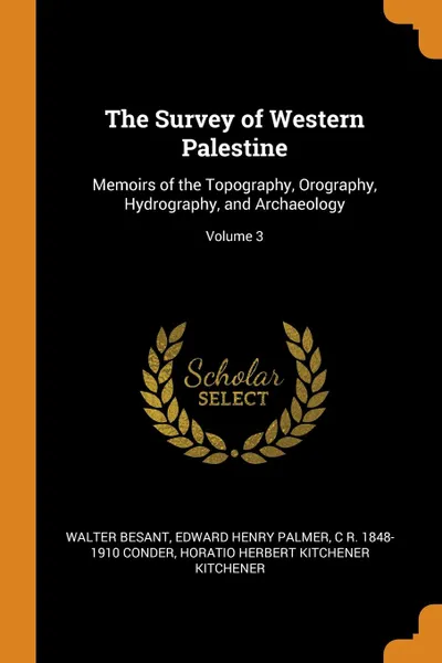 Обложка книги The Survey of Western Palestine. Memoirs of the Topography, Orography, Hydrography, and Archaeology; Volume 3, Walter Besant, Edward Henry Palmer, C R. 1848-1910 Conder