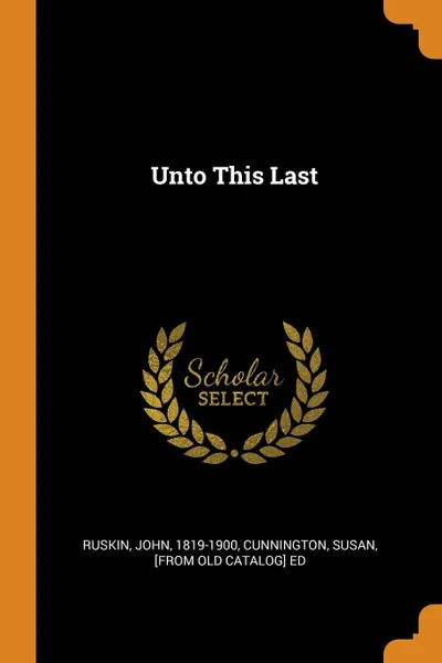 Обложка книги Unto This Last, Ruskin John 1819-1900