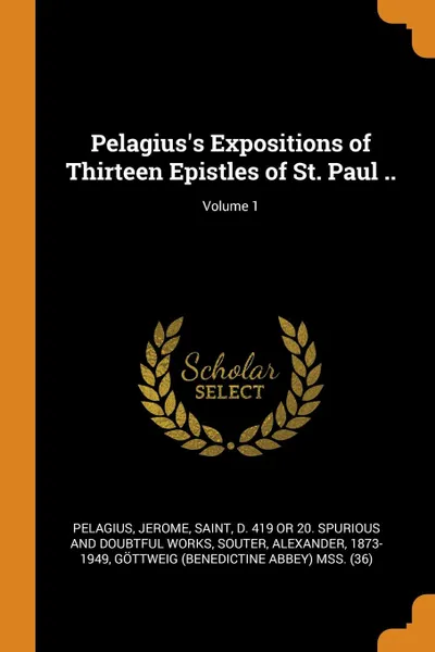 Обложка книги Pelagius.s Expositions of Thirteen Epistles of St. Paul ..; Volume 1, Pelagius, Souter Alexander 1873-1949