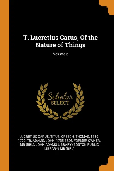 Обложка книги T. Lucretius Carus, Of the Nature of Things; Volume 2, Titus Lucretius Carus, Thomas Creech, John Adams