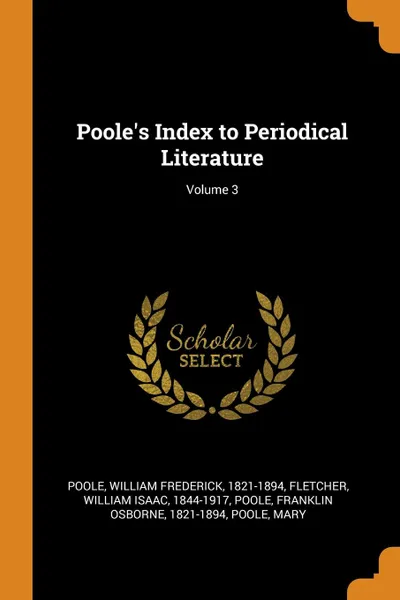 Обложка книги Poole.s Index to Periodical Literature; Volume 3, William Frederick Poole, William Isaac Fletcher, Franklin Osborne Poole