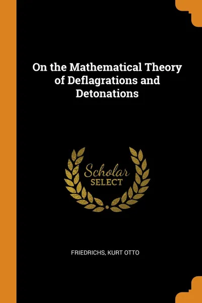 Обложка книги On the Mathematical Theory of Deflagrations and Detonations, Kurt Otto Friedrichs