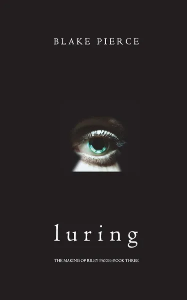Обложка книги Luring (The Making of Riley Paige-Book 3), Blake Pierce