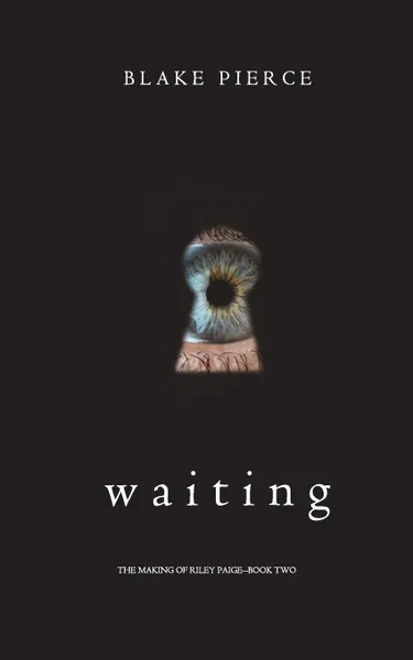 Обложка книги Waiting (The Making of Riley Paige-Book 2), Blake Pierce