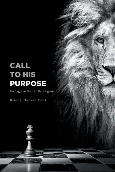 Обложка книги Call to His Purpose. Finding your Place in The Kingdom, Bishop Dupree Cook