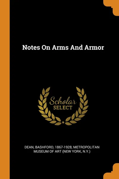 Обложка книги Notes On Arms And Armor, Dean Bashford 1867-1928