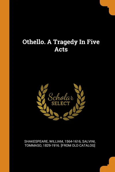 Обложка книги Othello. A Tragedy In Five Acts, Shakespeare William 1564-1616