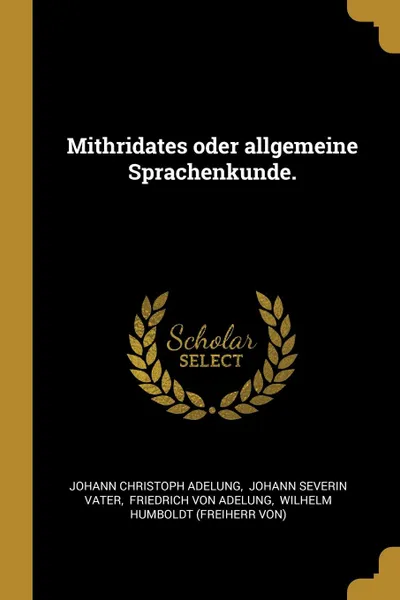 Обложка книги Mithridates oder allgemeine Sprachenkunde., Johann Christoph Adelung